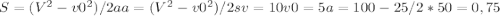 S=(V^2-v0^2)/2a a=(V^2-v0^2)/2s v=10 v0=5 a=100-25/2*50=0,75