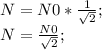 N=N0*\frac{1}{\sqrt{2}};\\ N=\frac{N0}{\sqrt{2}};\\