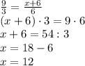 \frac{9}{3}=\frac{x+6}{6}\\(x+6)\cdot3=9\cdot6\\x+6=54:3\\x=18-6\\x=12
