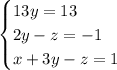 \begin{cases} 13y=13\\2y-z=-1\\x+3y-z=1\end{cases}