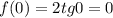 f(0)=2tg0=0