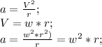 a=\frac{V^2}{r};\\ V=w*r;\\ a=\frac{w^2*r^2)}{r}=w^2*r;\\