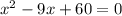 x^2-9x+60=0