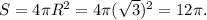 S=4\pi R^2=4\pi (\sqrt3)^2=12\pi.