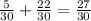 \frac{5}{30}+\frac{22}{30}=\frac{27}{30}