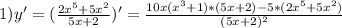 1)y'=(\frac{2x^{5}+5x^{2}}{5x+2})'= \frac{10x(x^{3}+1)*(5x+2)-5*(2x^{5}+5x^{2})}{(5x+2)^{2}}