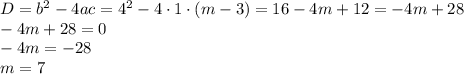 D = b^2 - 4ac = 4^2-4 \cdot 1 \cdot (m-3) = 16 - 4m + 12=-4m+28\\&#10;-4m+28=0\\&#10;-4m=-28\\&#10;m = 7