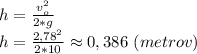 h=\frac{v_o^2}{2*g} \\ h=\frac{2,78^2}{2*10}\approx0,386 \ (metrov)