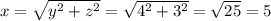 x=\sqrt{y^2+z^2}=\sqrt{4^2+3^2}=\sqrt{25}=5