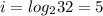 i = log_{2}32 = 5