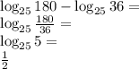 \\\log_{25} 180-\log_{25} 36=\\ \log_{25}\frac{180}{36}=\\ \log_{25}5=\\ \frac{1}{2}