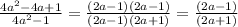 \frac{4a^2 -4a+1}{4a^2-1}=\frac{(2a-1)(2a-1)}{(2a-1)(2a+1)}=\frac{(2a-1)}{(2a+1)}