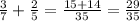 \frac{3}{7}+\frac{2}{5}=\frac{15+14}{35}=\frac{29}{35}