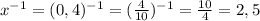 x^{-1}=(0,4)^{-1}=(\frac{4}{10})^{-1}=\frac{10}{4}=2,5