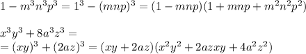 1-m^3n^3p^3=1^3-(mnp)^3=(1-mnp)(1+mnp+m^2n^2p^2) \\ \\ x^3y^3+8a^3z^3= \\ =(xy)^3+(2az)^3=(xy+2az)(x^2y^2+2azxy+4a^2z^2) \\