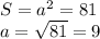 S = a^2 = 81\\ a = \sqrt{81} = 9