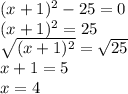 (x+1)^2-25=0\\(x+1)^2=25\\\sqrt{(x+1)^2}=\sqrt{25}\\x+1=5\\x=4