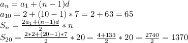 a_{n}=a_{1}+(n-1)d\\a_{10}= 2+(10-1)*7=2+63=65\\S_{n}=\frac{2a_{1}+(n-1)d}{2}*n\\S_{20}=\frac{2*2+(20-1)*7}{2}*20=\frac{4+133}{2}*20=\frac{2740}{2}=1370
