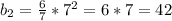 b_2 = \frac{6}{7}*7^2 = 6*7 = 42