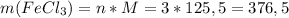 m(FeCl_3)=n*M=3*125,5=376,5