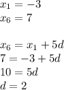 x_1=-3 \\ x_6=7 \\ \\ x_6=x_1+5d \\ 7=-3+5d \\ 10=5d \\ d=2