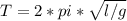 T = 2*pi*\sqrt{l/g}