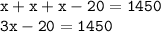 \tt x + x + x - 20 = 1450 \\ 3x - 20 = 1450