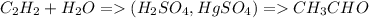 C_2H_2+H_2O=(H_2SO_4,HgSO_4)=CH_3CHO