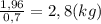 \frac{1,96}{0,7} =2,8 (kg)