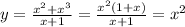 y= \frac{x^{2}+x^{3}}{x+1} = \frac{x^{2}(1+x)}{x+1}=x^{2}