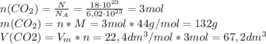 n (CO_2)=\frac {N}{N_A}=\frac {18\cdot 10 ^{23} }{6,02\cdot 10^{23}}=3mol \\ m(CO_2)=n*M=3mol*44g/mol=132g \\ V(CO2)=V_m*n=22,4 dm^3/mol*3 mol=67,2dm^3