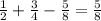 \frac{1}{2}+\frac{3}{4}-\frac{5}{8}=\frac{5}{8}