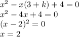 x^2-x(3+k)+4=0\\x^2-4x+4=0\\(x-2)^2=0\\x=2