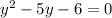 y^{2}-5y-6=0