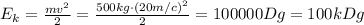 E_k=\frac{mv^2}{2}=\frac{500kg\cdot(20m/c)^2}{2}=100000Dg=100kDg