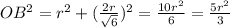 OB^2 =r^2+(\frac{2r}{\sqrt6})^2=\frac{10r^2}{6}=\frac{5r^2}{3}