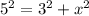 5^{2}=3^{2}+x^{2}