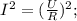 I^2=(\frac{U}{R})^2;\\