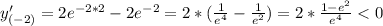 y'_{(-2)}=2e^{-2*2}-2e^{-2}=2*( \frac{1}{e^4}- \frac{1}{e^2})=2* \frac{1-e^2}{e^4}<0