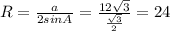 R=\frac{a}{2sinA}=\frac{12\sqrt{3}}{\frac{\sqrt{3}}{2}}=24
