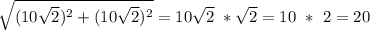 \sqrt{{(10\sqrt{2})^2}+{(10\sqrt{2})^2}} = 10\sqrt{2}\ * \sqrt{2} = 10\ *\ 2=20