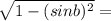\sqrt{1-(sinb)^{2}}=