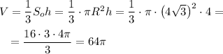 V=\dfrac 13S_oh=\dfrac 13\cdot \pi R^2h=\dfrac 13\cdot \pi\cdot \big(4\sqrt 3\big)^2\cdot 4=\\\\~~~=\dfrac {16\cdot 3\cdot 4\pi}3=64\pi
