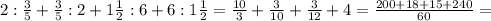 2:\frac{3}{5}+\frac{3}{5}:2+1\frac{1}{2}:6+6:1\frac{1}{2}=\frac{10}{3}+\frac{3}{10}+\frac{3}{12}+4=\frac{200+18+15+240}{60}=