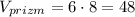 V_{prizm}=6 \cdot 8=48