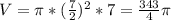 V=\pi*(\frac{7}{2})^2*7=\frac{343}{4}\pi