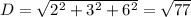 D=\sqrt{2^2+3^2+6^2}=\sqrt{77}
