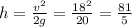 h=\frac{v^2}{2g}=\frac{18^2}{20}=\frac{81}{5}