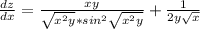\frac{dz}{dx}=\frac{xy}{\sqrt{x^2y}*sin^2\sqrt{x^2y}}+\frac{1}{2y\sqrt{x}}