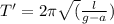 T'=2\pi\sqrt(\frac{l}{g-a})